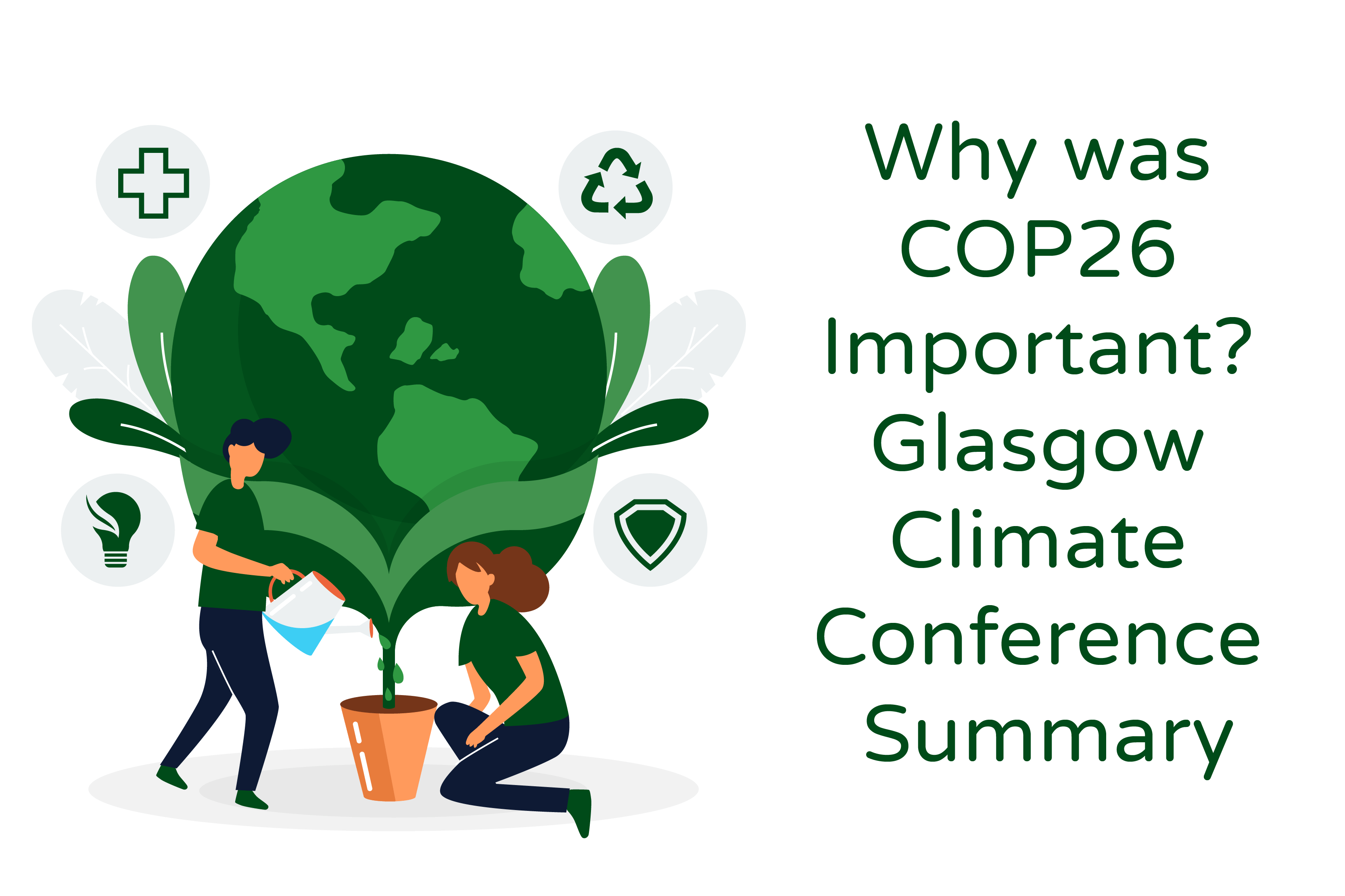 Illustration titled 'Why was COP26 Important? Glasgow Climate Conference Summary.' The illustration depicts a pot from which the globe is emerging, symbolizing the Earth and sustainability. Two people are depicted, with one person watering the pot, representing the nurturing and care required for a sustainable future. The illustration represents the United Nations Glasgow Climate Change Conference and highlights the significance of COP26 in addressing global climate challenges and promoting sustainability.