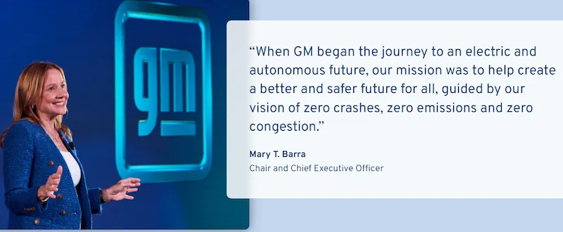 Image of Mary Barra, GM CEO. Accompanying the image is a quote from her“When GM began the journey to an electric and autonomous future, our mission was to help create a better and safer future for all, guided by our vision of zero crashes, zero emissions and zero congestion.”